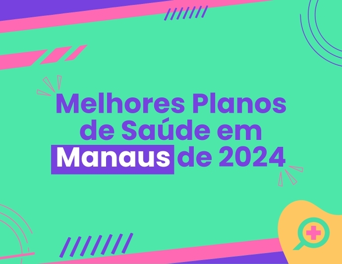 4 melhores planos de saúde em Manaus de 2024
