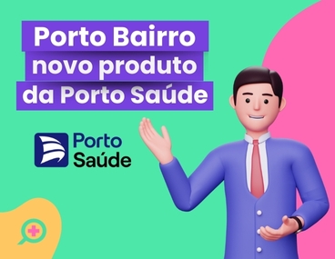 Porto Bairro: novo produto da Porto Saúde