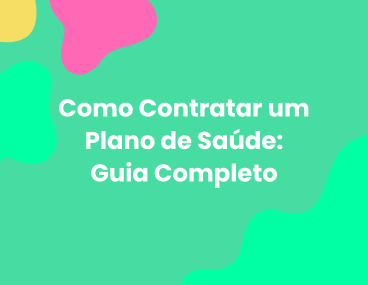 Como Contratar um Plano de Saúde: Guia Completo