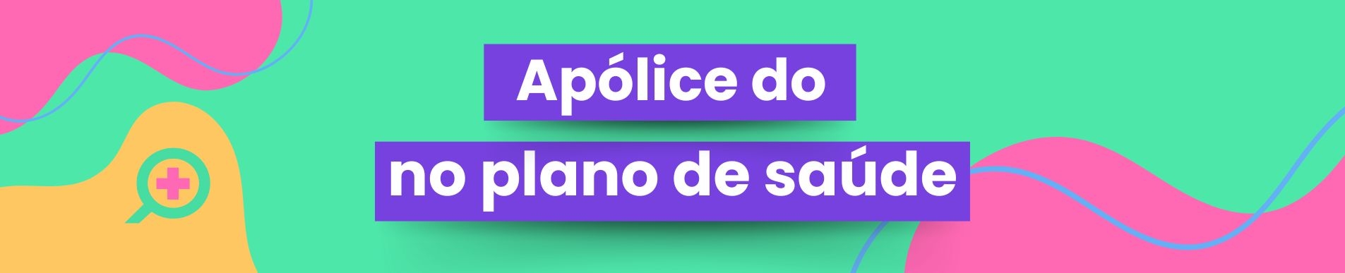 Tudo sobre a apólice do plano de saúde